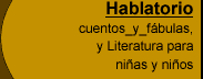 Hablatorio: cuentos y fabulas, Literatura para ni�os y ni�as